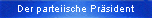 Der parteiische Pr�sident